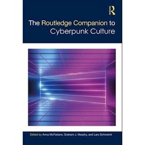 The Routledge Companion To Cyberpunk Culture