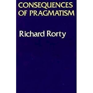 Richard Rorty Consequences Of Pragmatism