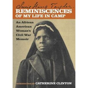 Taylor Reminiscences Of My Life In Camp: An African American Woman'S Civil War Memoir