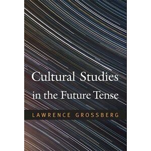 Lawrence Grossberg Cultural Studies In The Future Tense