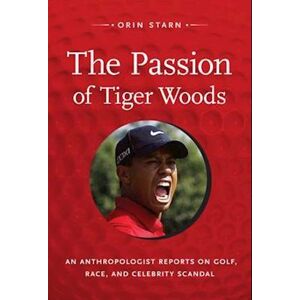 Orin Starn The Passion Of Tiger Woods