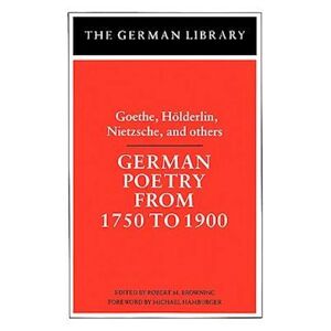German Poetry From 1750 To 1900: Goethe, Holderlin, Nietzsche And Others