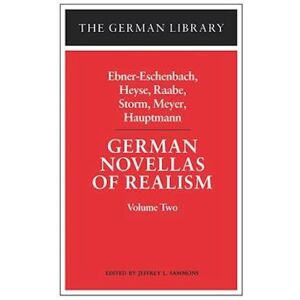 German Novellas Of Realism: Ebner-Eschenbach, Heyse, Raabe, Storm, Meyer, Hauptmann