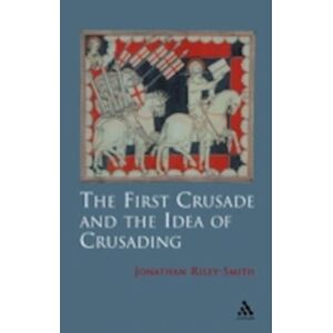 Jonathan Riley-Smith The First Crusade And Idea Of Crusading