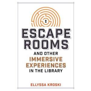 Ellyssa Kroski Escape Rooms And Other Immersive Experiences In The Library