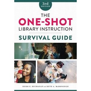 Heidi E. Buchanan The One-Shot Library Instruction Survival Guide