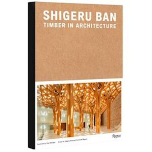 Shigeru Ban: Timber In Architecture