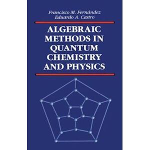 Francisco M. Fernandez Algebraic Methods In Quantum Chemistry And Physics