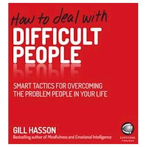 Gill Hasson How To Deal With Difficult People – Smart Tactics For Overcoming The Problem People In Your Life