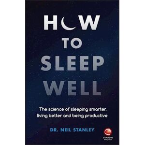 Stanley How To Sleep Well – The Science Of Sleeping Smarter, Living Better And Being Productive