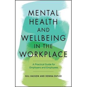 Gill Hasson Mental Health And Wellbeing In The Workplace – A Practical Guide For Employers And Employees