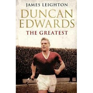 James Leighton Duncan Edwards: The Greatest