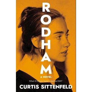 Curtis Sittenfeld Rodham: What If Hillary Hadn'T Married Bill? (Pb) - C-Format