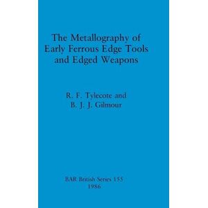 R. F. Tylecote The Metallography Of Early Ferrous Edge Tools And Edged Weapons