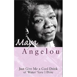 Maya Angelou Just Give Me A Cool Drink Of Water 'Fore I Diiie