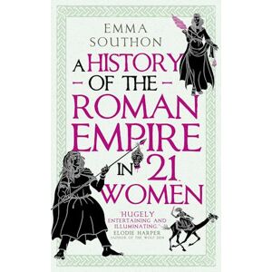 Emma Southon A History Of The Roman Empire In 21 Women