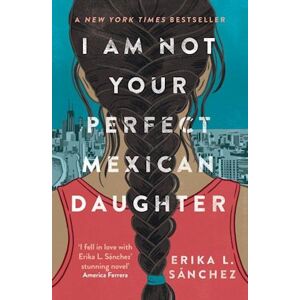 Erika L. Sánchez I Am Not Your Perfect Mexican Daughter