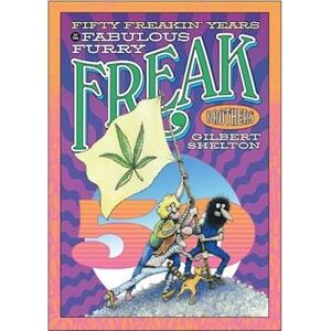 Gilbert Shelton Fifty Freakin' Years Of The Fabulous Furry Freak Brothers