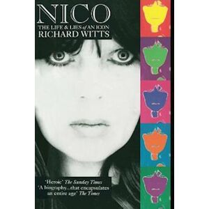 Richard Witts Nico: Life And Lies Of An Icon