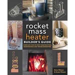 Erica Wisner The Rocket Mass Heater Builder'S Guide