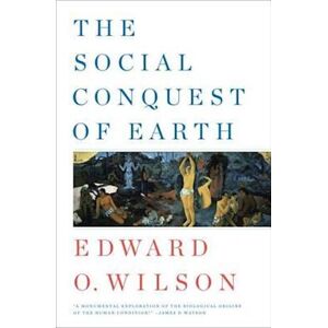 Edward O. Wilson The Social Conquest Of Earth