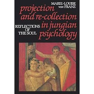 Von F. Marie-Louise Projection And Re-Collection In Jungian Psychology