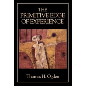 Thomas H. Ogden The Primitive Edge Of Experience