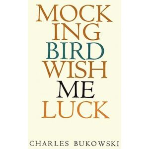 Charles Bukowski Mockingbird Wish Me Luck