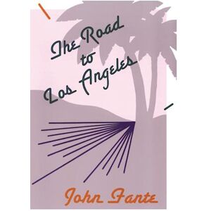 John Fante The Road To Los Angeles