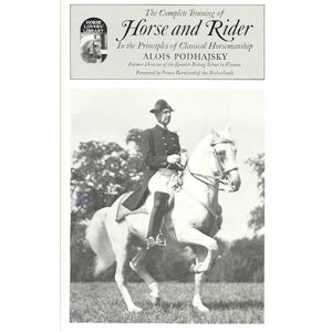 Alois Podhajsky Complete Training Of Horse And Rider In The Principles Of Classical Horsemanship