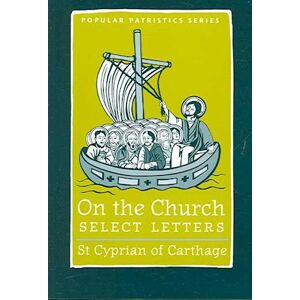 St Cyprian Of C. On The Church – Select Letters