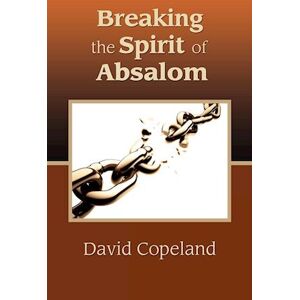 David Copeland Breaking The Spirit Of Absalom