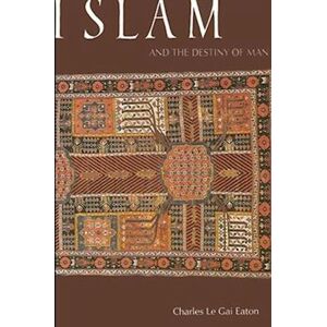 Charles Le Gai Eaton Islam And The Destiny Of Man