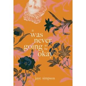 jaye simpson It Was Never Going To Be Okay