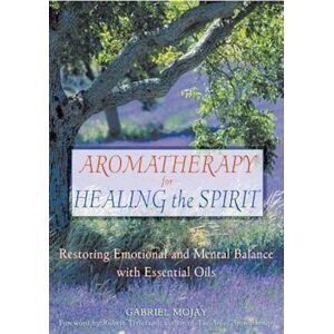 Gabriel Mojay Aromatherapy For Healing The Spirit