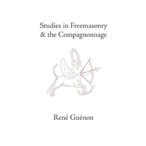Réne Guénon Studies In Freemasonry And The Compagnonnage
