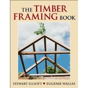 Stewart Elliott The Timber Framing Book