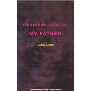 Kathy Acker Hannibal Lecter, My Father