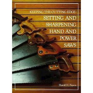 Harold H. Payson Keeping The Cutting Edge Setting And Sharpening Hand And Power Saws