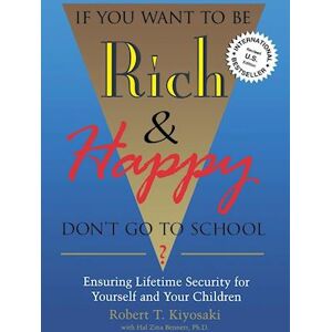 Robert Kiyosaki If You Want To Be Rich & Happy Don'T Go To School