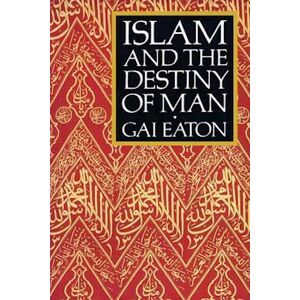 Gai Eaton Islam And The Destiny Of Man