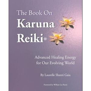 Laurelle Shanti Gaia The Book On Karuna Reiki