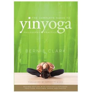 Bernie Clark The Complete Guide To Yin Yoga