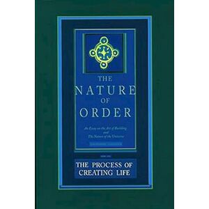 Christopher Alexander The Process Of Creating Life: The Nature Of Order, Book 2