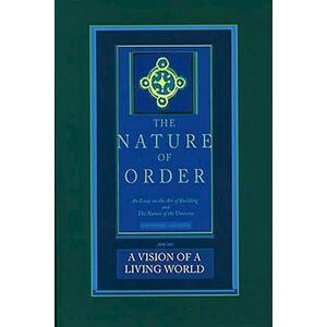 Christopher Alexander A Vision Of A Living World: The Nature Of Order, Book 3