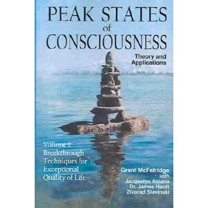 Zivorad Slavinski Peak States Of Consciousness: Theory And Applications, Volume 1: Breakthrough Techniques For Exceptional Quality Of Life