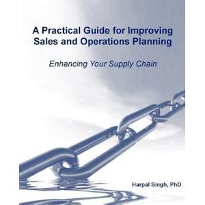 Harpal Singh A Practical Guide For Improving Sales And Operations Planning