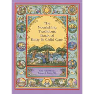 Sally Fallon Morell The Nourishing Traditions Book Of Baby & Child Care