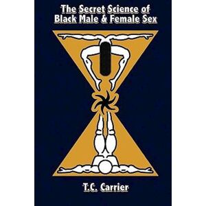 T. C. Carrier The Secret Science Of Black Male And Female Sex