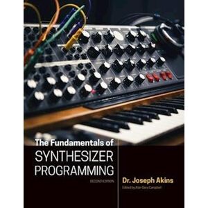 Joseph Akins The Fundamentals Of Synthesizer Programming